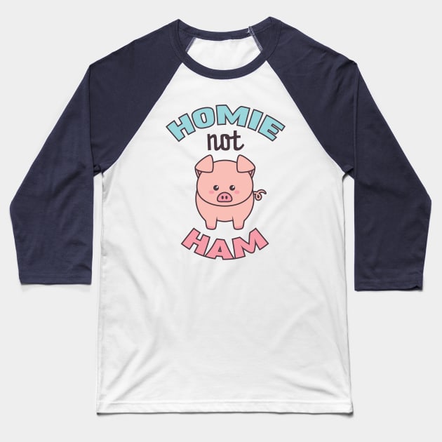 Pig Lover Gift for Vegans & Vegetarians Homie Not Ham Baseball T-Shirt by mindeverykind